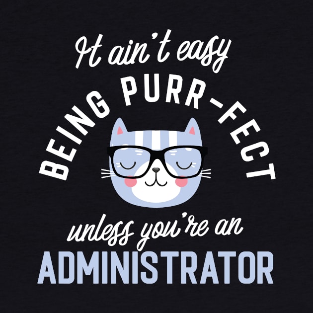 Administrator Cat Lover Gifts - It ain't easy being Purr Fect by BetterManufaktur